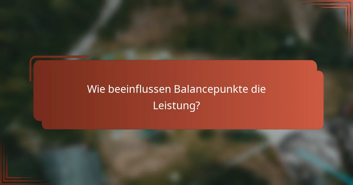Wie beeinflussen Balancepunkte die Leistung?