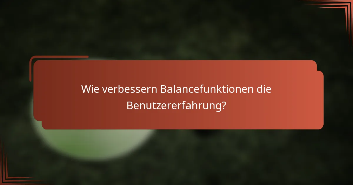 Wie verbessern Balancefunktionen die Benutzererfahrung?