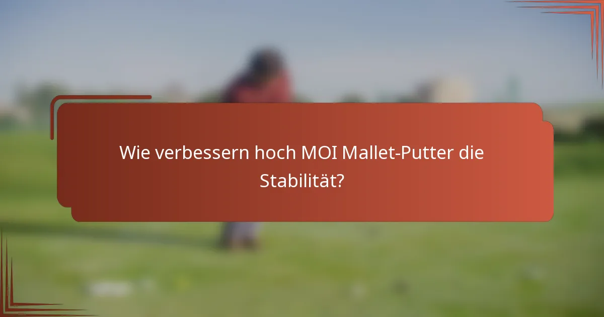 Wie verbessern hoch MOI Mallet-Putter die Stabilität?